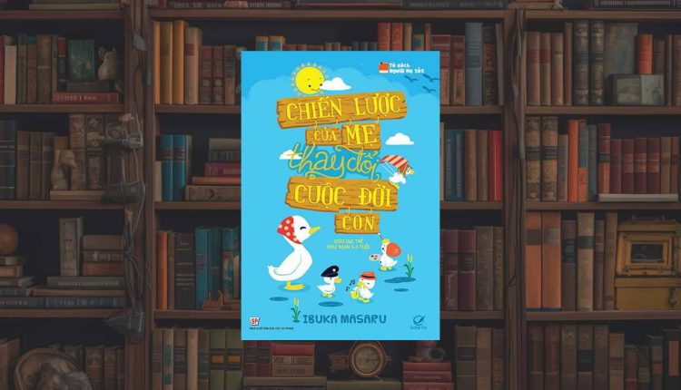 Chiến Lược Của Mẹ Thay Đổi Cuộc Đời Con