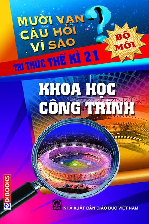 Mười Vạn Câu Hỏi Vì Sao – Khoa Học Công Trình