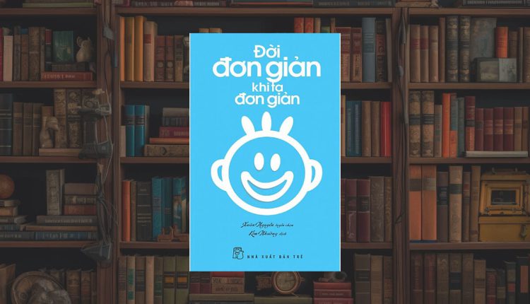 Sách Đời Đơn Giản Khi Ta Đơn Giản