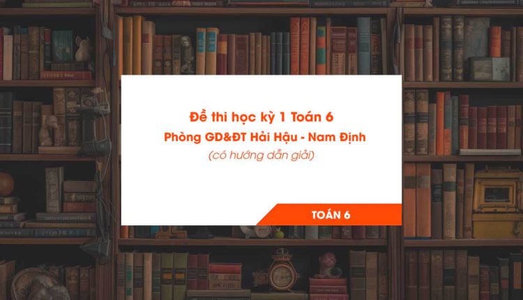 Đề thi học kỳ 1 Toán 6