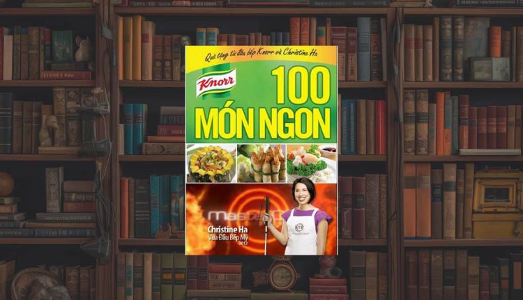 Sách 100 Món Ngon Cùng Nấu Ngon Như Vua Đầu Bếp Chistine Hà
