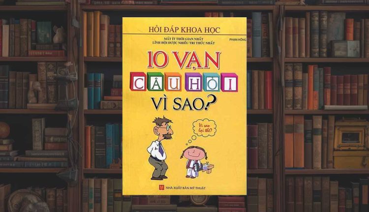 sách 10 Vạn Câu Hỏi Vì Sao