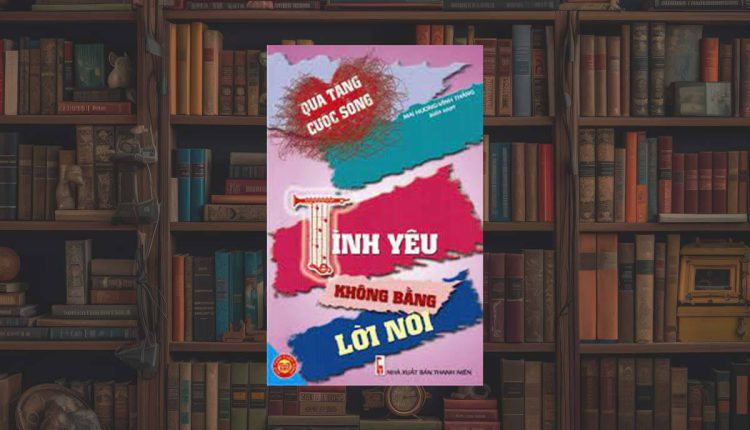 Sách Tình Yêu Không Bằng Lời Nói