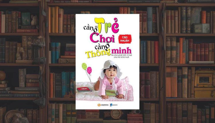Sách Trẻ Càng Chơi Càng Thông Minh