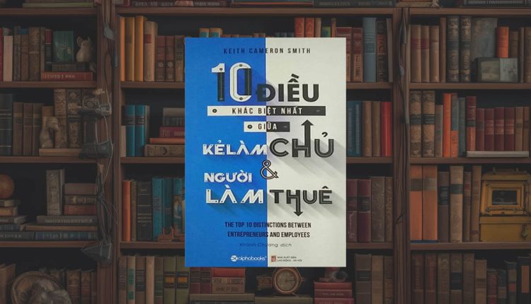 Sách 10 Điều Khác Biệt Nhất Giữa Kẻ Làm Chủ và Người Làm Thuê