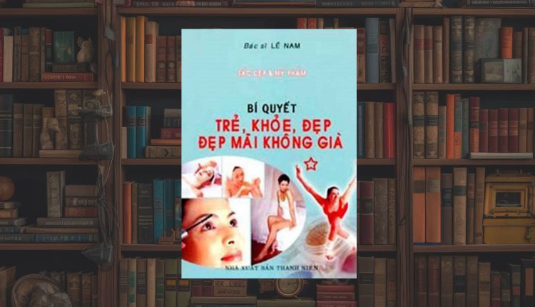 Sách Bí Quyết Trẻ, Khỏe, Đẹp Mãi Không Già
