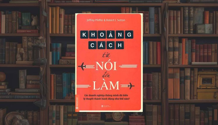 Sách Khoảng Cách Từ Nói Đến Làm