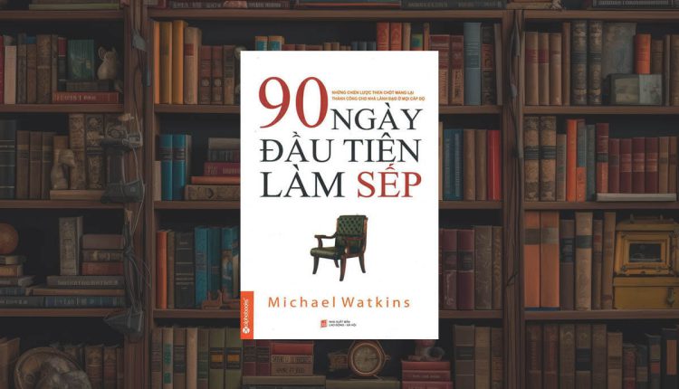 Sách 90 Ngày Đầu Tiên Làm Sếp