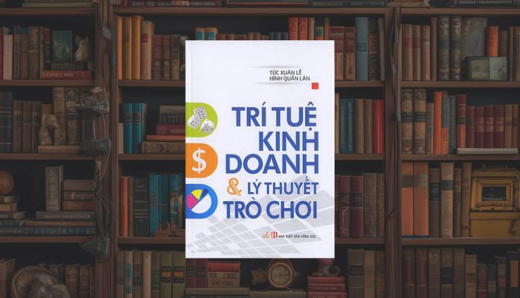 Sách Trí Tuệ Kinh Doanh Và Lý Thuyết Trò Chơi