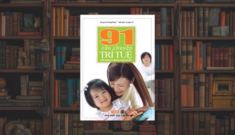 Sách 91 câu chuyện trí tuệ bồi dưỡng trí thông minh cho trẻ