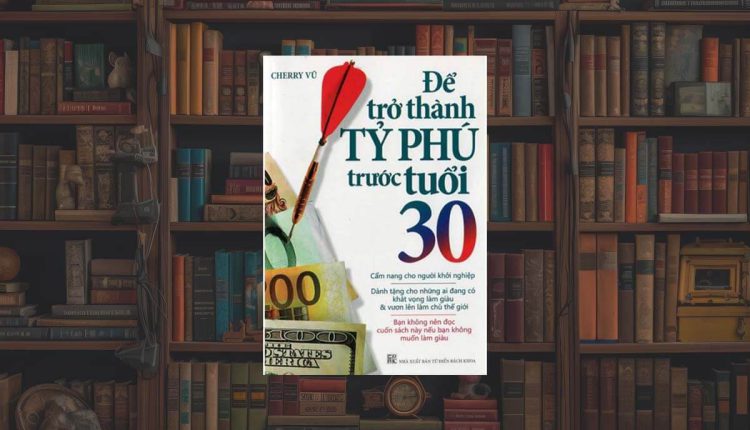 Sách Để Trở Thành Tỷ Phú Trước Tuổi 30