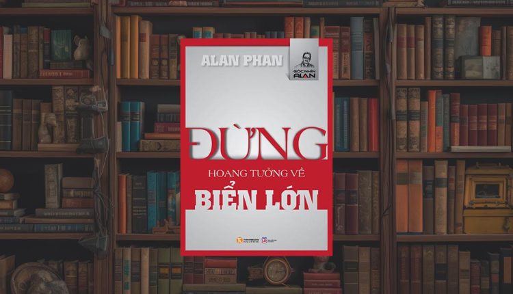 Sách Đừng Hoang Tưởng Về Biển Lớn