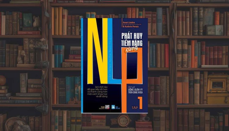 Sách Phát Huy Tiềm Năng Cùng NLP – Tập 1