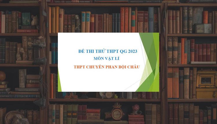Đề thi thử THPT Quốc Gia 2023 môn Vật Lí