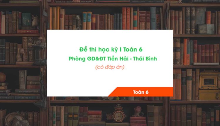 Đề thi Toán 6 học kỳ 1