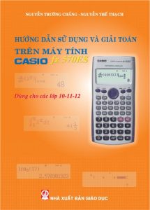 Tài Liệu Hướng Dẫn Sử Dụng Và Giải Toán Trên Máy Tính Casio FX 570ES