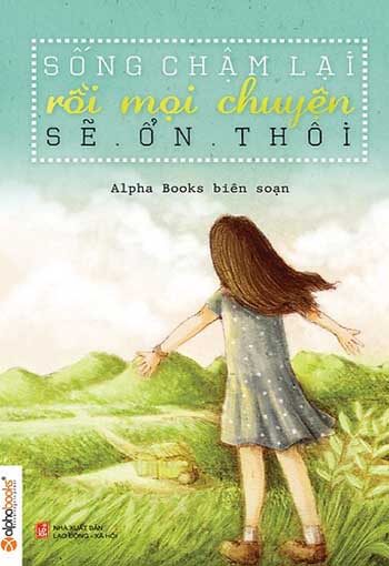 sách Sống Chậm Lại Rồi Mọi Chuyện Sẽ Ổn Thôi 