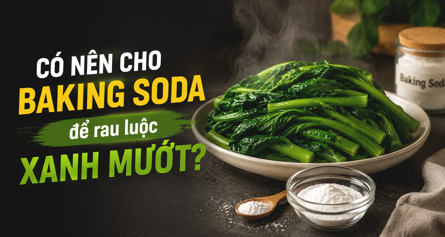 Có nên cho baking soda để rau luộc xanh mướt