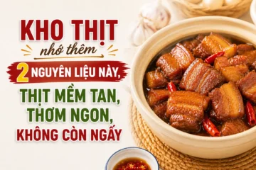 Kho thịt nhớ thêm 2 nguyên liệu này, thịt mềm tan, thơm ngon, không còn ngấy