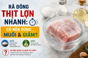 Rã đông thịt lợn nhanh Có nên dùng muối và giấm