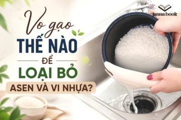 Vo gạo thế nào để loại bỏ asen và vi nhựa