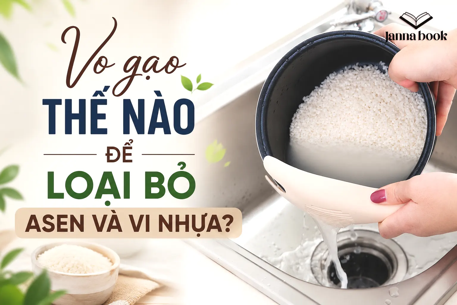 Vo gạo thế nào để loại bỏ asen và vi nhựa